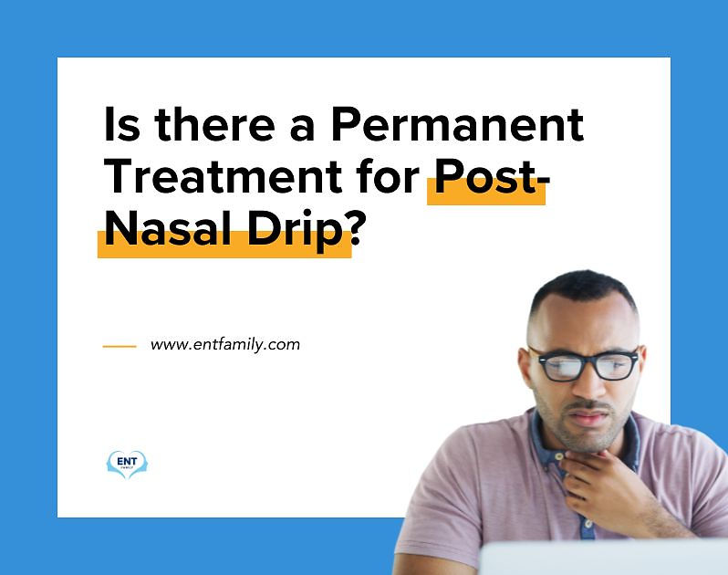 Is There a Permanent Treatment for Post-Nasal Drip?