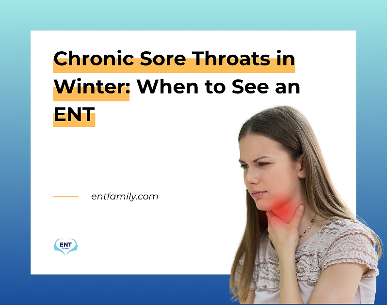 Chronic Sore Throats in Winter: When to See an ENT